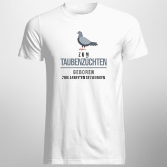 Zum Taubenzüchten geboren - Herren t-shirt mit Aufdruck