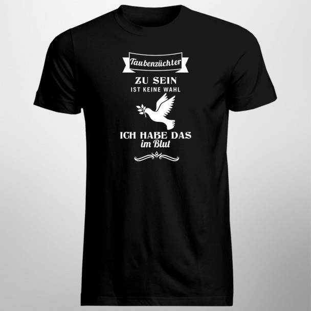 Taubenzüchter zu sein ist keine Wahl - Herren t-shirt mit Aufdruck