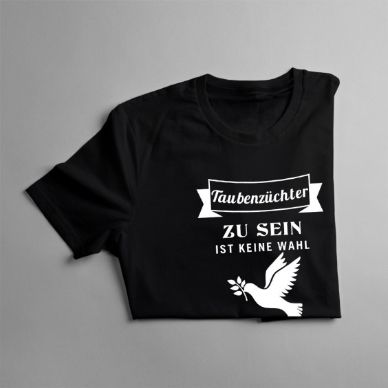 Taubenzüchter zu sein ist keine Wahl - Herren t-shirt mit Aufdruck