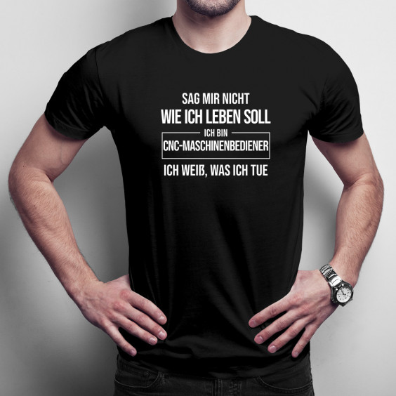 Ich bin CNC-Maschinenbediener - Herren t-shirt mit Aufdruck