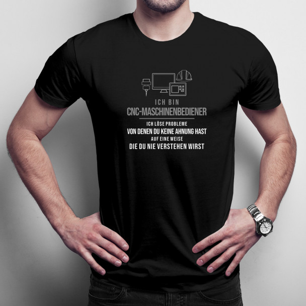 CNC-Maschinenbediener -ich löse Probleme - Herren t-shirt mit Aufdruck