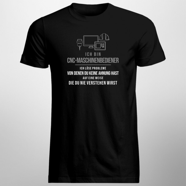 CNC-Maschinenbediener -ich löse Probleme - Herren t-shirt mit Aufdruck