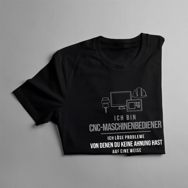 CNC-Maschinenbediener -ich löse Probleme - Herren t-shirt mit Aufdruck