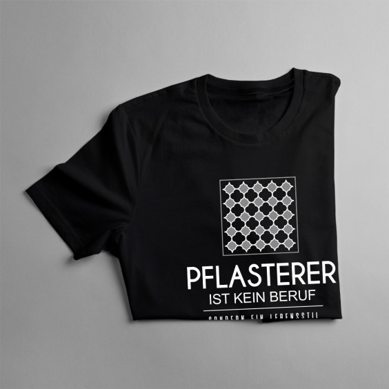 Pflasterer ist kein Beruf - Herren und damen t-shirt