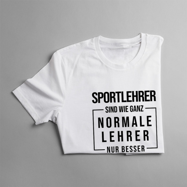Sportlehrer sind wie ganz normale Lehrer - Herren  t-shirt