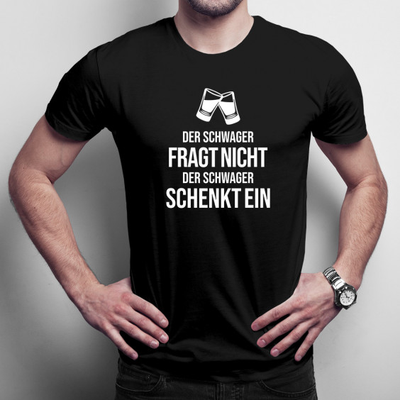 Der Schwager fragt nicht - Herren t-shirt mit Aufdruck