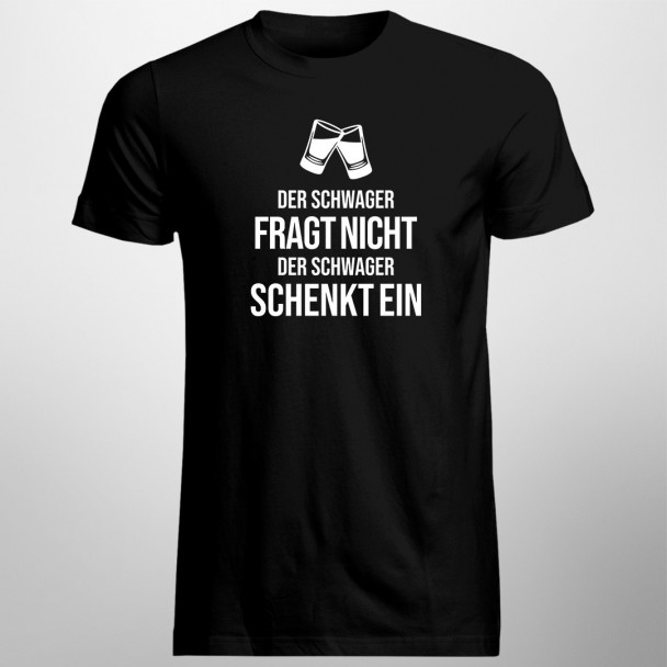 Der Schwager fragt nicht - Herren t-shirt mit Aufdruck