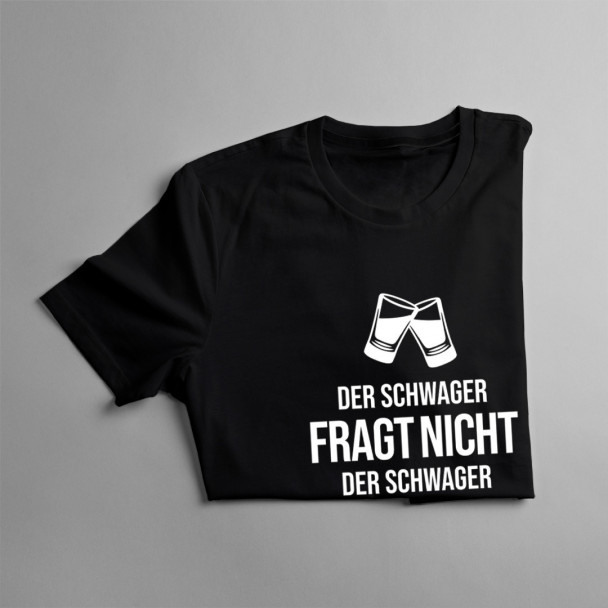 Der Schwager fragt nicht - Herren t-shirt mit Aufdruck