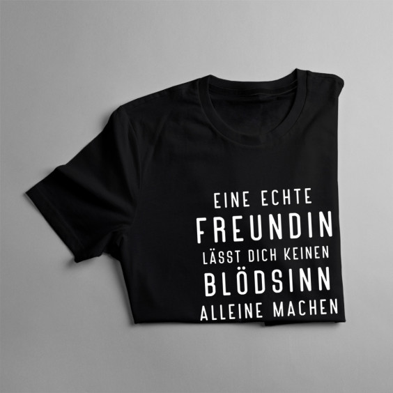 Eine echte Freundin lässt dich keine - damen t-shirt mit Aufdruck