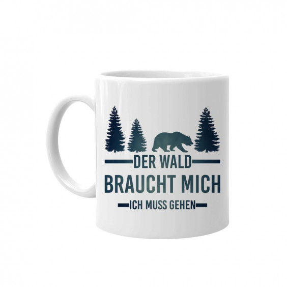 Der Wald braucht mich. Ich muss gehen - Keramikbecher mit Aufdruck