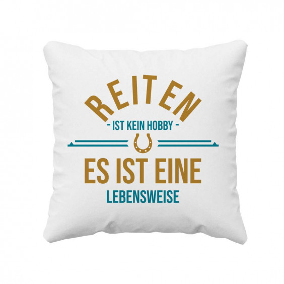 Reiten ist kein Hobby – es ist eine Lebensweise - Kissen mit Aufdruck