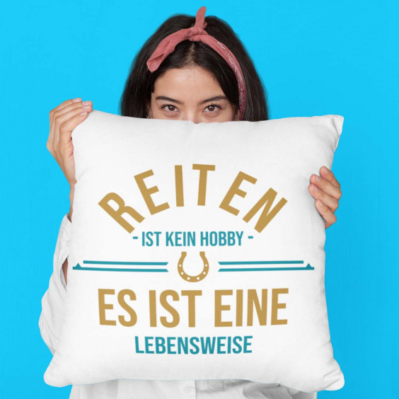 Reiten ist kein Hobby – es ist eine Lebensweise - Kissen mit Aufdruck