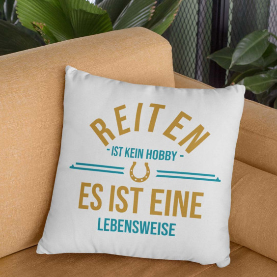 Reiten ist kein Hobby – es ist eine Lebensweise - Kissen mit Aufdruck