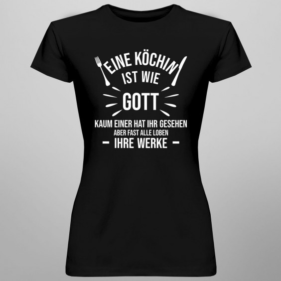 Eine Köchin ist wie Gott - kaum einer hat ihr gesehen