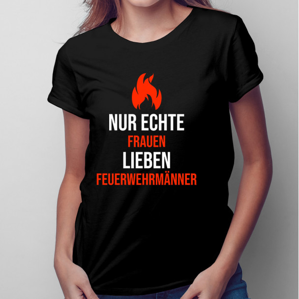 Nur echte Frauen lieben Feuerwehrmänner - damen t-shirt mit Aufdruck