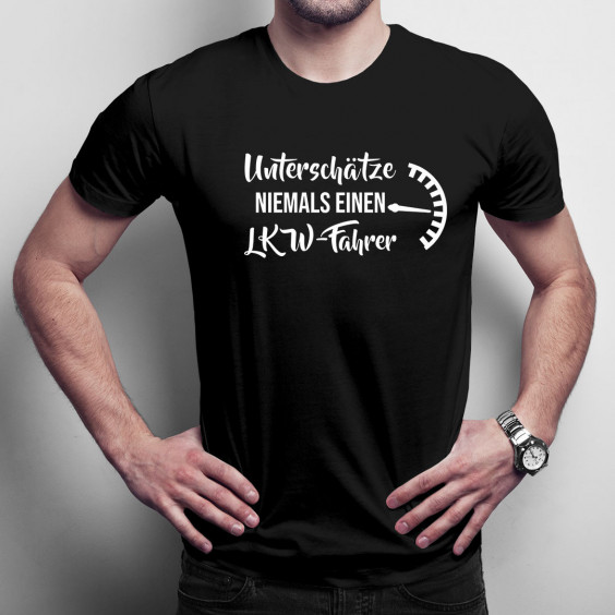 Unterschätze niemals einen LKW-Fahrer - Herren t-shirt mit Aufdruck