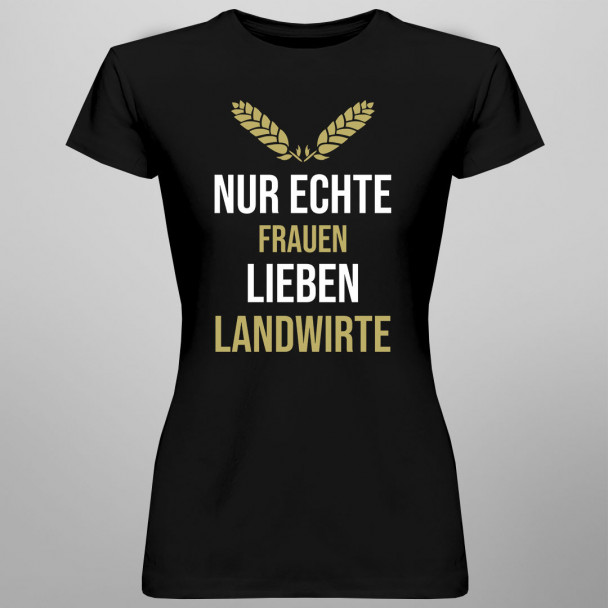 Nur echte Frauen lieben Landwirte - Damen t-shirt mit Aufdruck Nur echte Frauen lieben Landwirte - Damen t-shirt mit Aufdruck