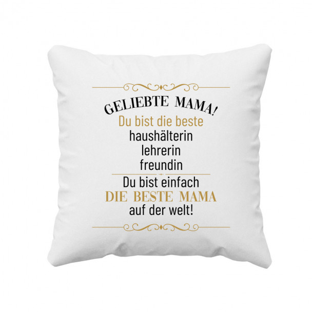 Geliebte Mama! Du bist einfach die beste Mama auf der Welt! - Kissen mit Aufdruck Geliebte Mama! Du bist einfach die beste Mama auf der Welt! - Kissen mit Aufdruck