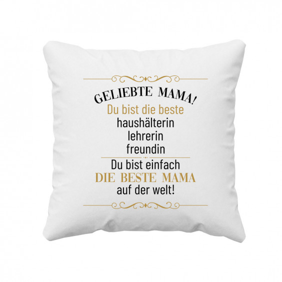 Geliebte Mama! Du bist einfach die beste Mama auf der Welt!  - Kissen mit Aufdruck
