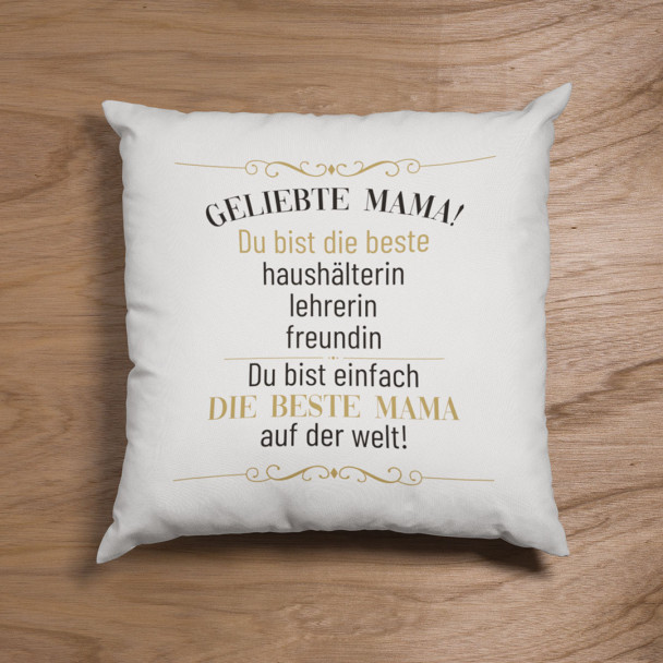 Geliebte Mama! Du bist einfach die beste Mama auf der Welt! - Kissen mit Aufdruck Geliebte Mama! Du bist einfach die beste Mama auf der Welt! - Kissen mit Aufdruck