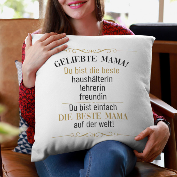 Geliebte Mama! Du bist einfach die beste Mama auf der Welt! - Kissen mit Aufdruck Geliebte Mama! Du bist einfach die beste Mama auf der Welt! - Kissen mit Aufdruck