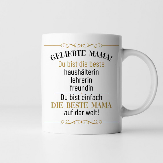 Geliebte Mama! Du bist einfach die beste Mama auf der Welt! - Keramikbecher mit Aufdruck