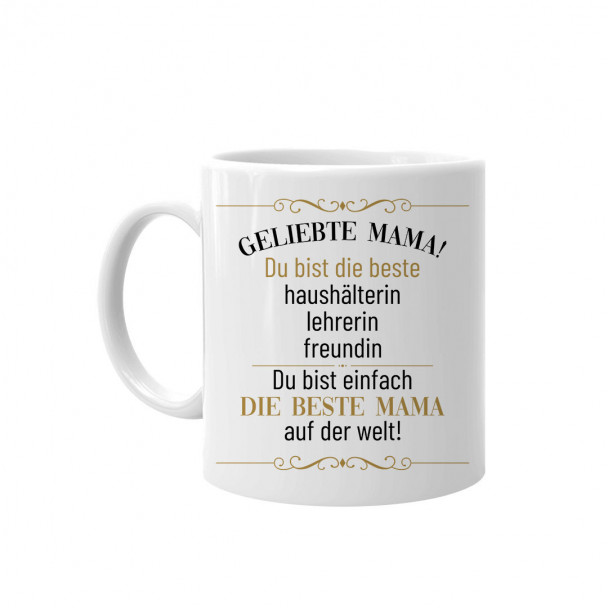 Geliebte Mama! Du bist einfach die beste Mama auf der Welt! - Keramikbecher mit Aufdruck