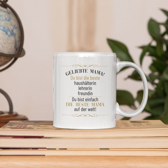 Geliebte Mama! Du bist einfach die beste Mama auf der Welt! - Keramikbecher mit Aufdruck