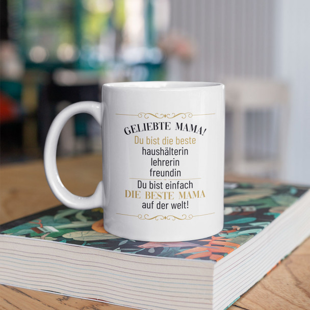 Geliebte Mama! Du bist einfach die beste Mama auf der Welt! - Keramikbecher mit Aufdruck