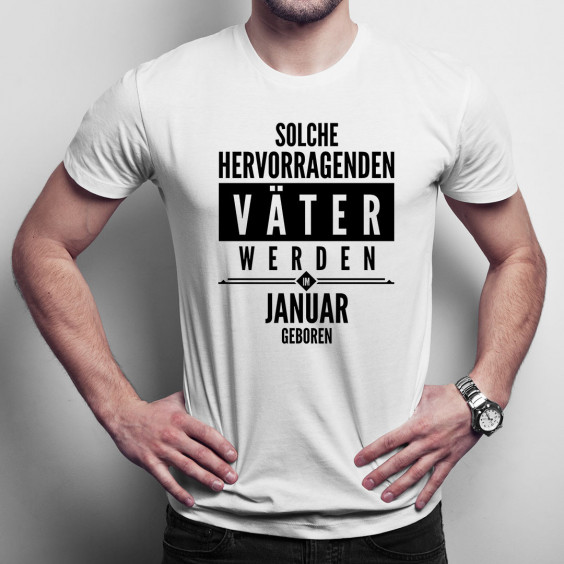 Solche hervorragenden Väter werden im Januar geboren - Herren t-shirt mit Aufdruck