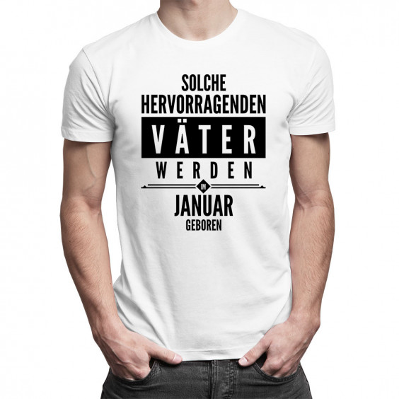 Solche hervorragenden Väter werden im Januar geboren - Herren t-shirt mit Aufdruck
