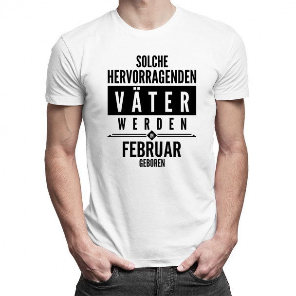 Solche hervorragenden Väter werden im Februar geboren - Herren t-shirt mit Aufdruck