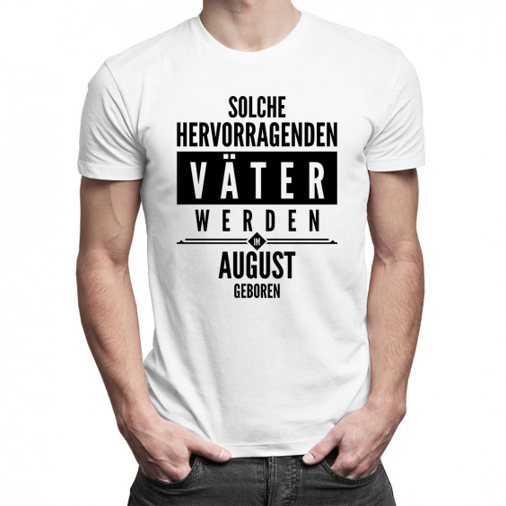 Solche hervorragenden Väter werden im August geboren - Herren t-shirt mit Aufdruck