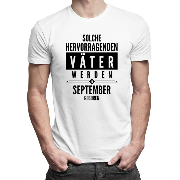 Solche hervorragenden Väter werden im September geboren - Herren t-shirt mit Aufdruck