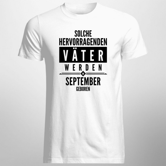 Solche hervorragenden Väter werden im September geboren - Herren t-shirt mit Aufdruck
