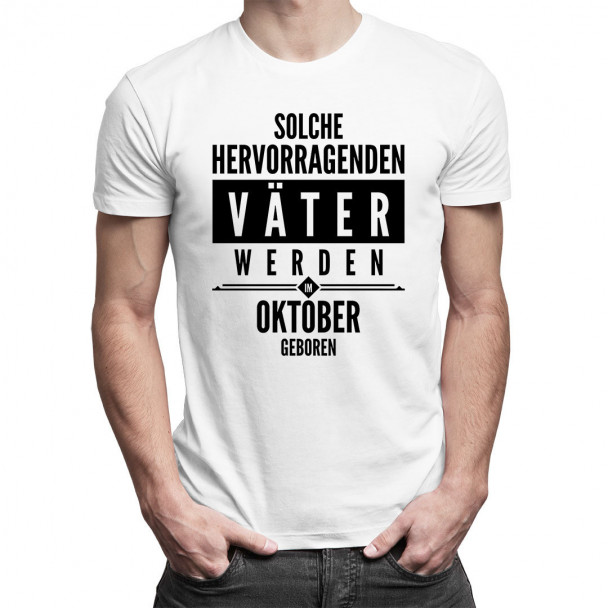 Solche hervorragenden Väter werden im Oktober geboren - Herren t-shirt mit Aufdruck