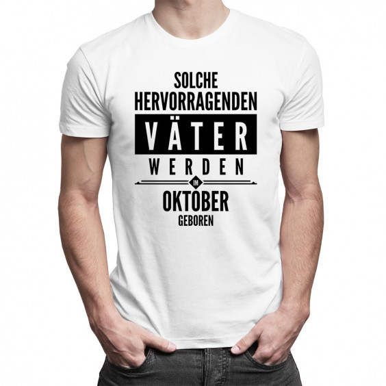 Solche hervorragenden Väter werden im Oktober geboren - Herren t-shirt mit Aufdruck
