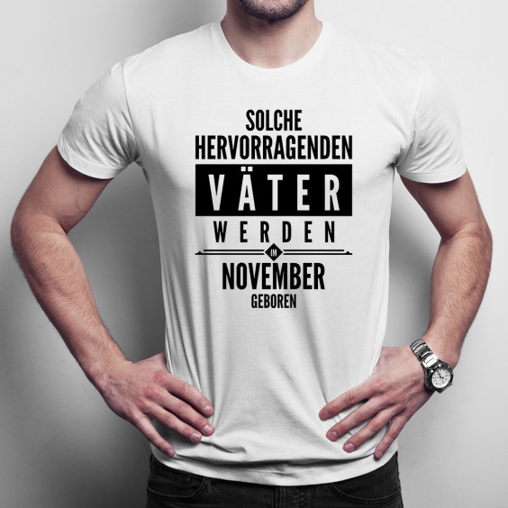 Solche hervorragenden Väter werden im November geboren - Herren t-shirt mit Aufdruck