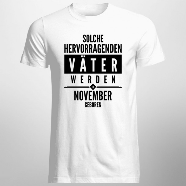 Solche hervorragenden Väter werden im November geboren - Herren t-shirt mit Aufdruck