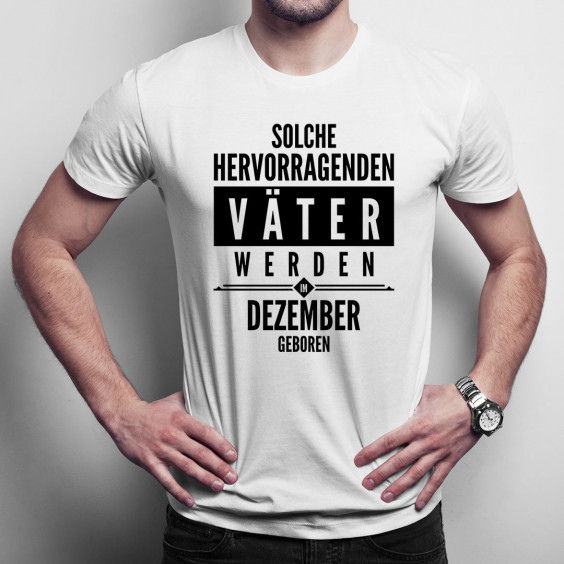 Solche hervorragenden Väter werden im Dezember geboren - Herren t-shirt mit Aufdruck