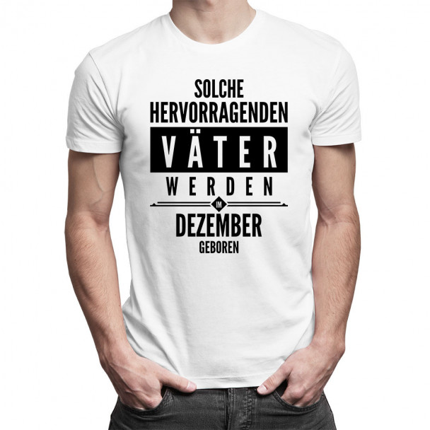 Solche hervorragenden Väter werden im Dezember geboren - Herren t-shirt mit Aufdruck