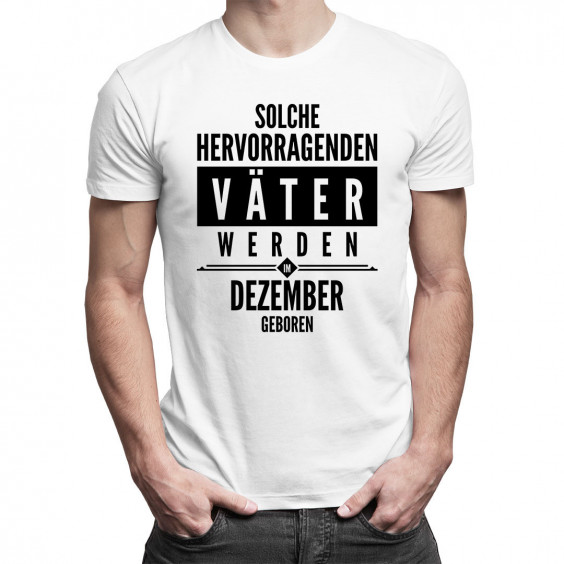 Solche hervorragenden Väter werden im Dezember geboren - Herren t-shirt mit Aufdruck