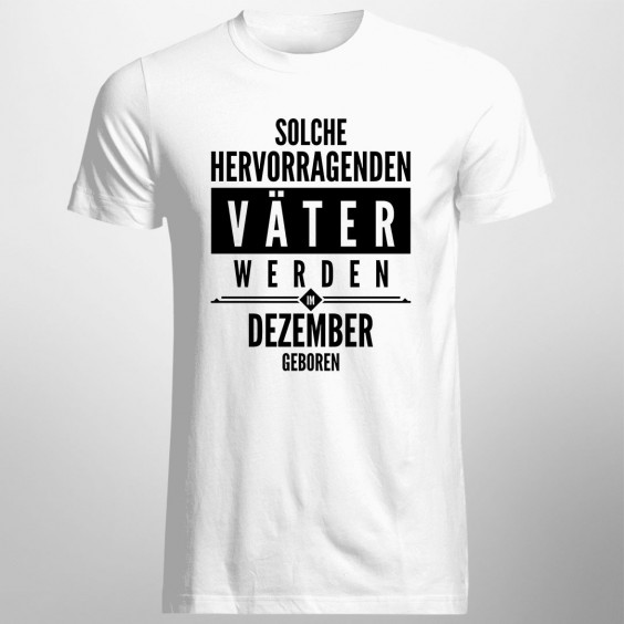 Solche hervorragenden Väter werden im Dezember geboren - Herren t-shirt mit Aufdruck