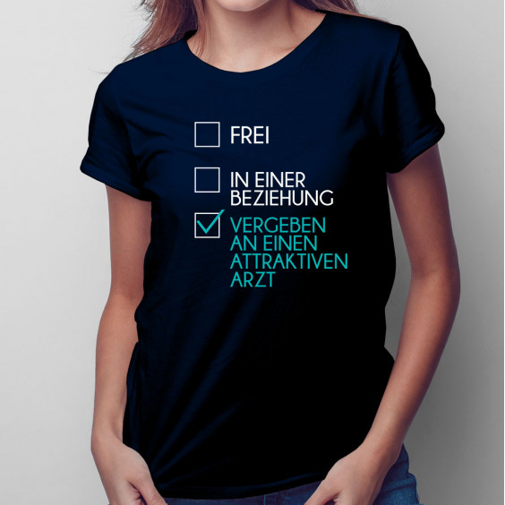 Frei / in einer Beziehung / vergeben an einen attraktiven Arzt - Damen t-shirt mit Aufdruck