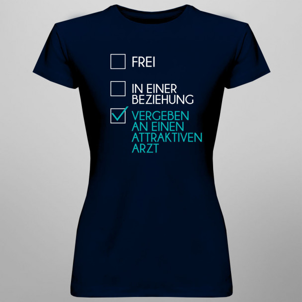 Frei / in einer Beziehung / vergeben an einen attraktiven Arzt - Damen t-shirt mit Aufdruck