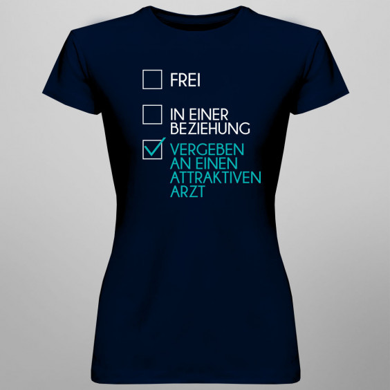 Frei / in einer Beziehung / vergeben an einen attraktiven Arzt - Damen t-shirt mit Aufdruck