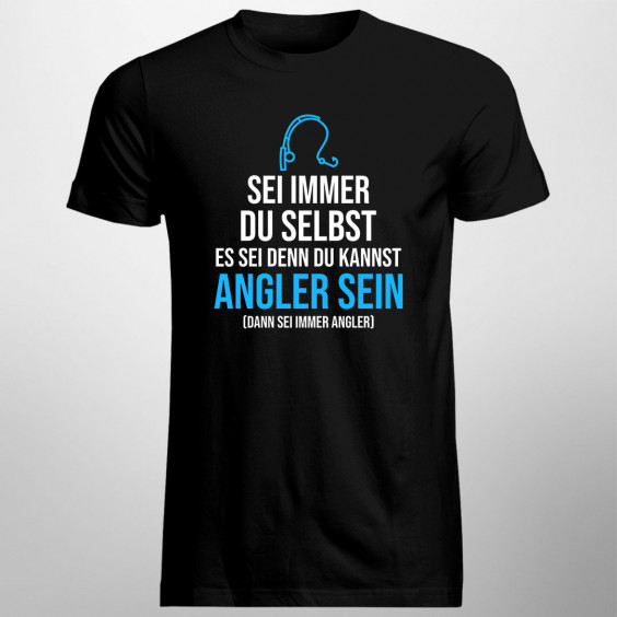  du kannst Angler sein - dann sei immer Angler - Herren t-shirt mit Aufdruck