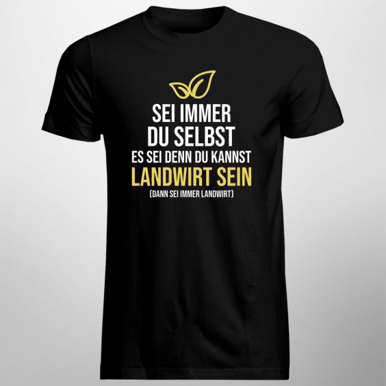  du kannst Landwirt sein - dann sei immer Landwirt - Herren t-shirt mit Aufdruck