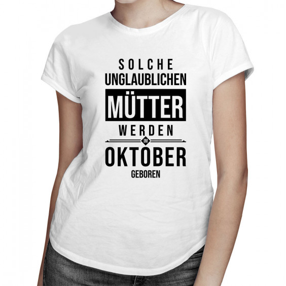 Solche unglaublichen Mütter werden im Oktober geboren - Damen t-shirt mit Aufdruck