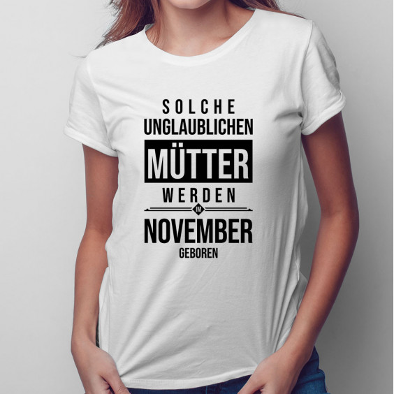 Solche unglaublichen Mütter werden im November geboren - Damen t-shirt mit Aufdruck